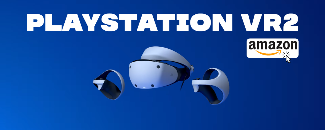 PlayStation VR2 in OFFERTA su Amazon: sconto immediato al momento del check-out