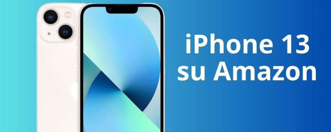 iPhone 13 TI COSTA 169 euro IN MENO su Amazon