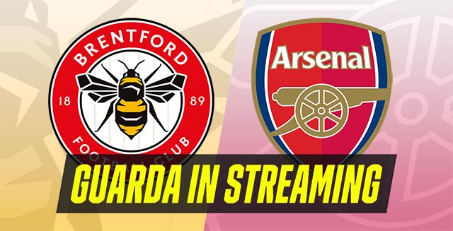 Premier League: guarda in streaming Brentford-Arsenal